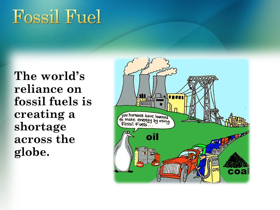 The worlds reliance on fossil fuels essay